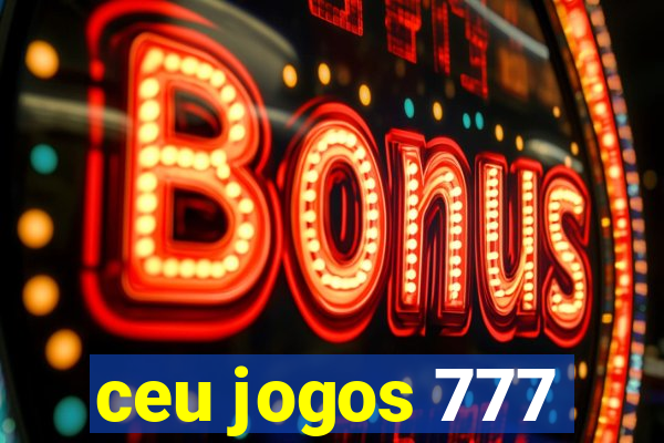 ceu jogos 777